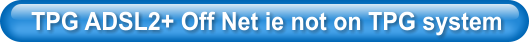 TPG ADSL2+ Off Net ie not on TPG system